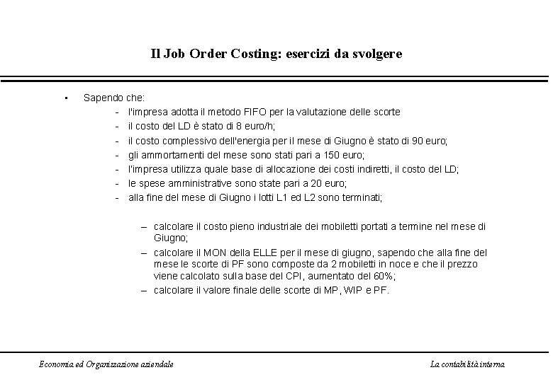 Il Job Order Costing: esercizi da svolgere • Sapendo che: - l'impresa adotta il