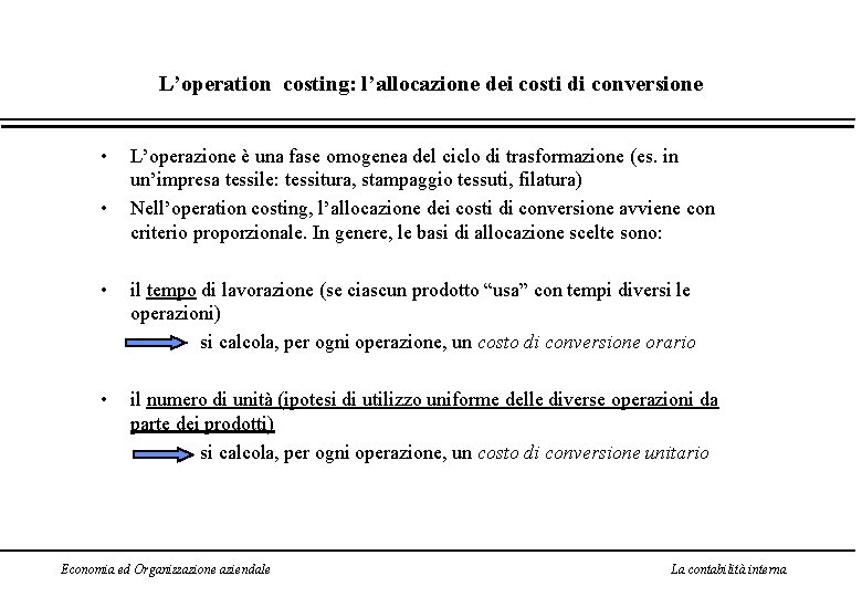 L’operation costing: l’allocazione dei costi di conversione • • L’operazione è una fase omogenea