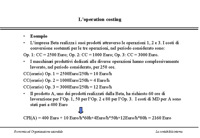 L’operation costing • • Esempio L’impresa Beta realizza i suoi prodotti attraverso le operazioni