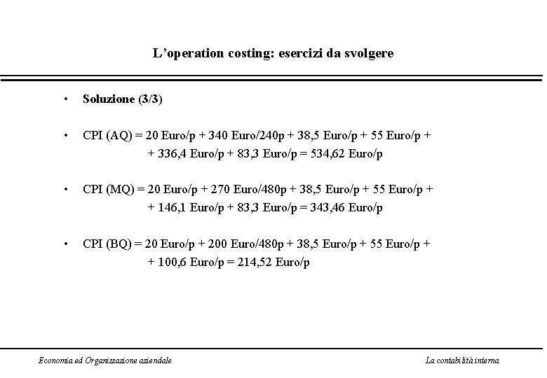 L’operation costing: esercizi da svolgere • Soluzione (3/3) • CPI (AQ) = 20 Euro/p
