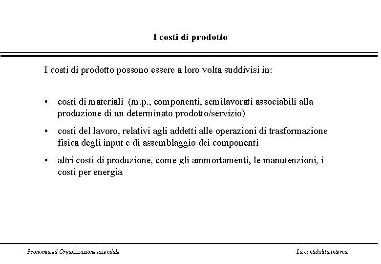 I costi di prodotto possono essere a loro volta suddivisi in: • costi di