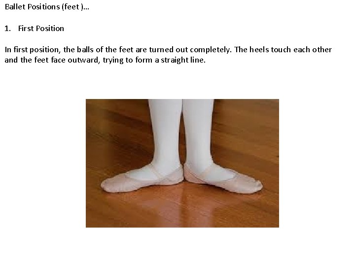 Ballet Positions (feet )… 1. First Position In first position, the balls of the