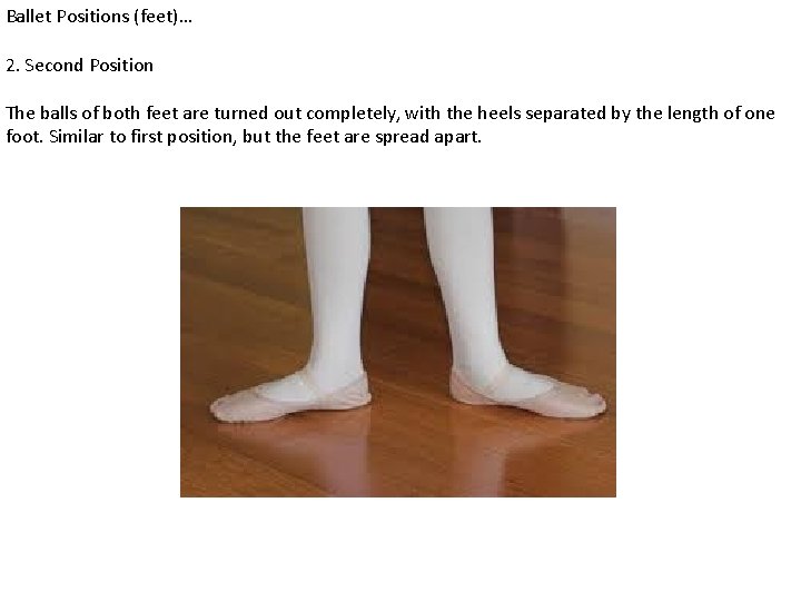 Ballet Positions (feet)… 2. Second Position The balls of both feet are turned out