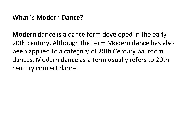 What is Modern Dance? Modern dance is a dance form developed in the early