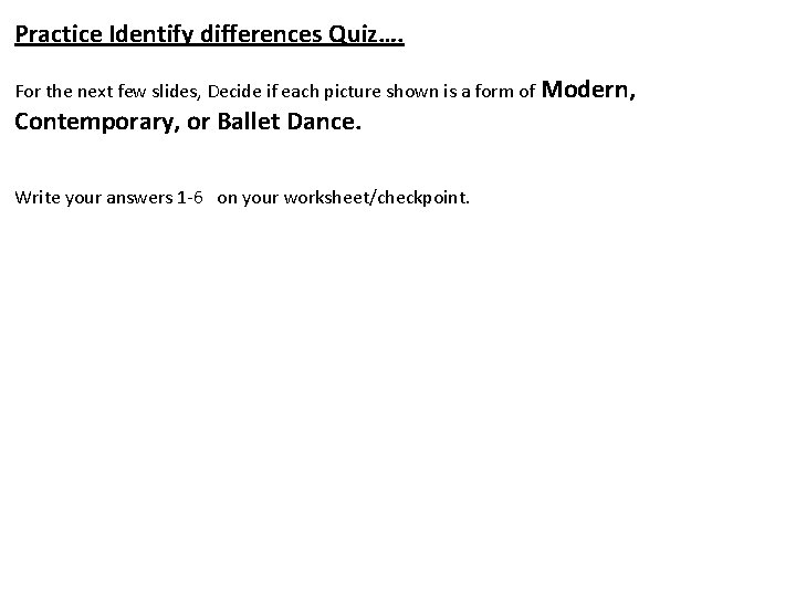 Practice Identify differences Quiz…. For the next few slides, Decide if each picture shown