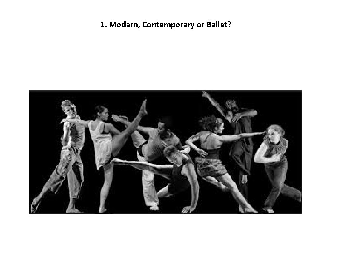 1. Modern, Contemporary or Ballet? 