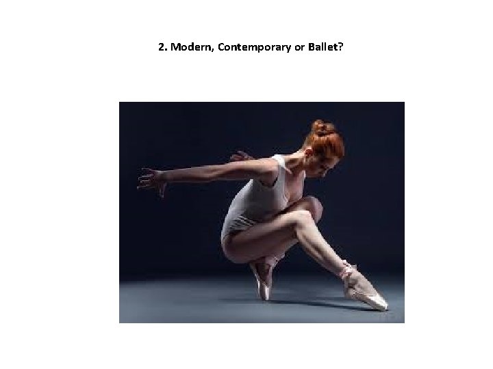 2. Modern, Contemporary or Ballet? 