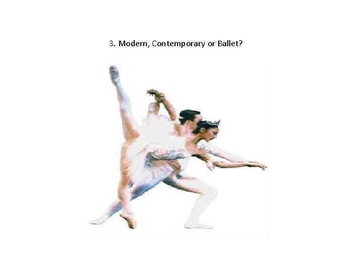 3. Modern, Contemporary or Ballet? 