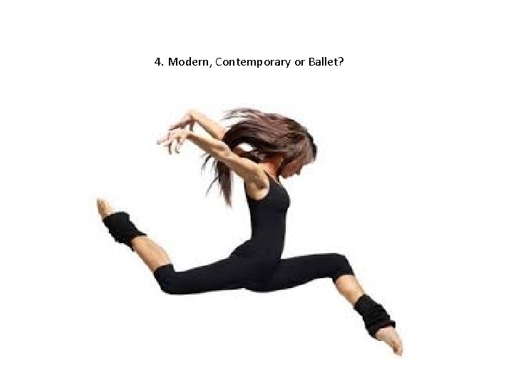 4. Modern, Contemporary or Ballet? 