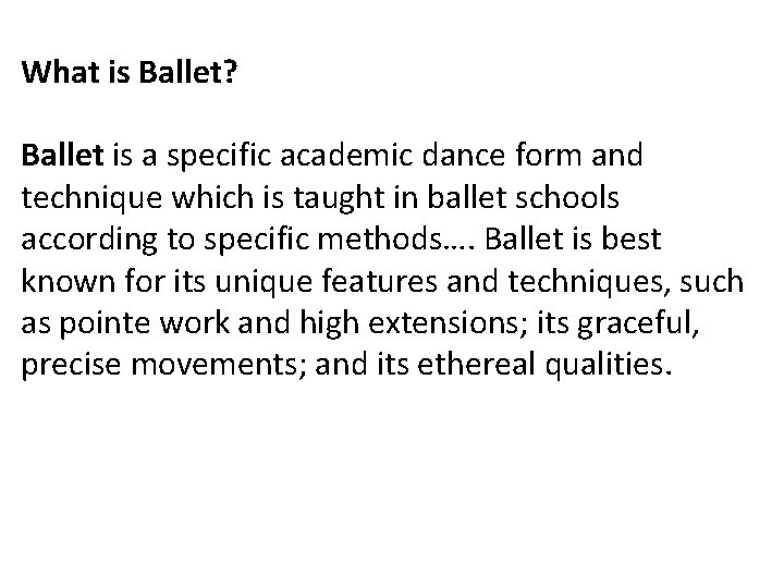 What is Ballet? Ballet is a specific academic dance form and technique which is