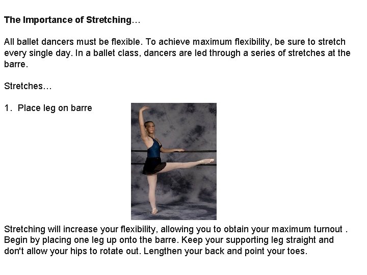The Importance of Stretching… All ballet dancers must be flexible. To achieve maximum flexibility,