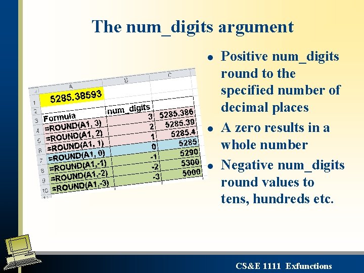 The num_digits argument l l l Positive num_digits round to the specified number of