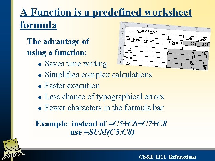 A Function is a predefined worksheet formula The advantage of using a function: l A Function is a predefined worksheet formula The advantage of using a function: l