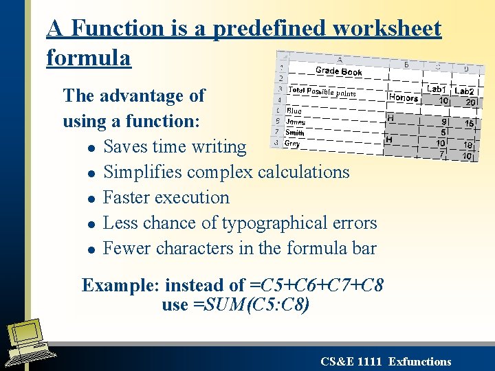 A Function is a predefined worksheet formula The advantage of using a function: l