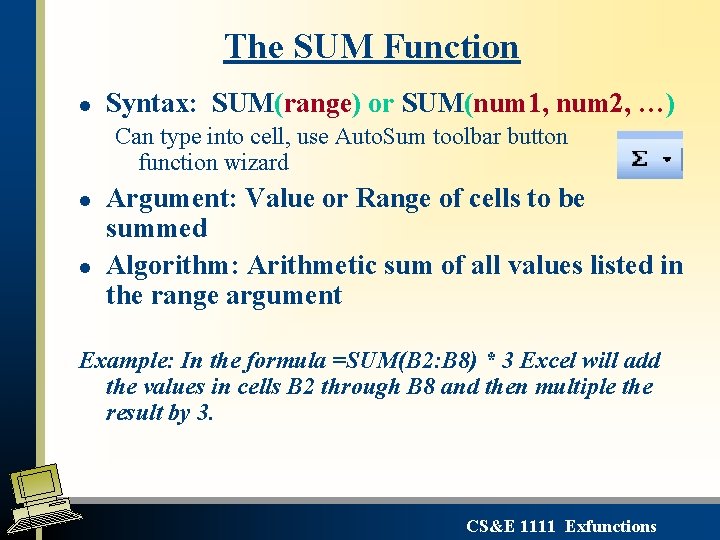 The SUM Function l Syntax: SUM(range) or SUM(num 1, num 2, …) Can type