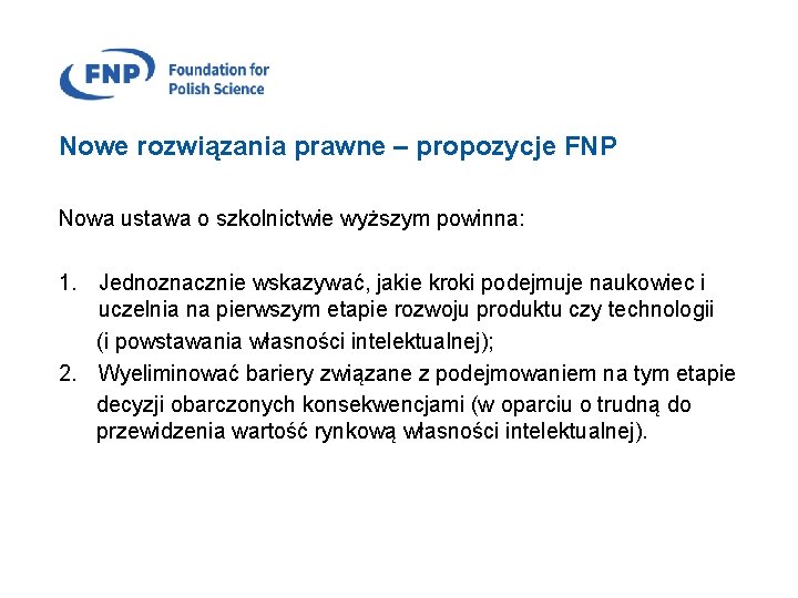 Nowe rozwiązania prawne – propozycje FNP Nowa ustawa o szkolnictwie wyższym powinna: 1. Jednoznacznie