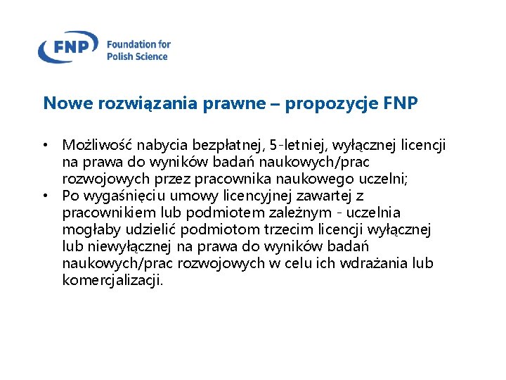 Nowe rozwiązania prawne – propozycje FNP • Możliwość nabycia bezpłatnej, 5 -letniej, wyłącznej licencji