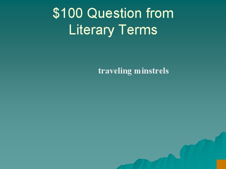 $100 Question from Literary Terms traveling minstrels 
