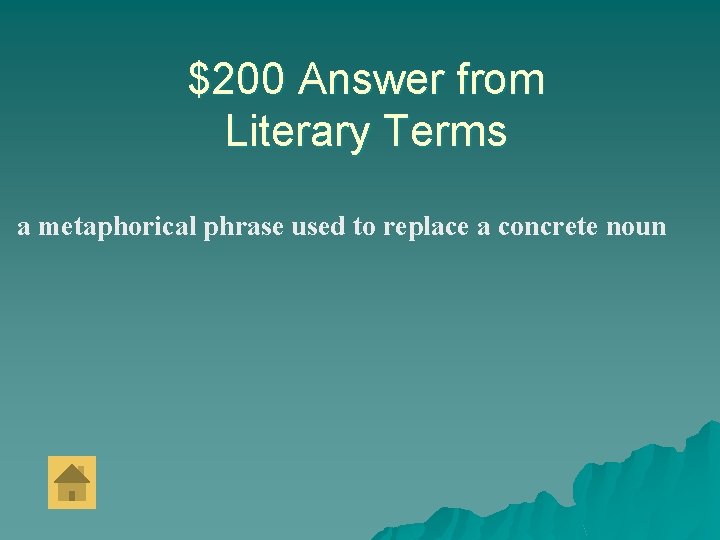 $200 Answer from Literary Terms a metaphorical phrase used to replace a concrete noun