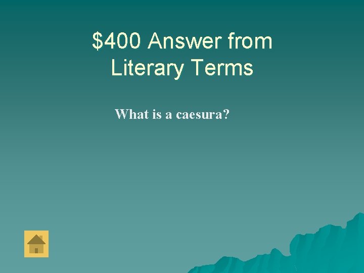 $400 Answer from Literary Terms What is a caesura? 