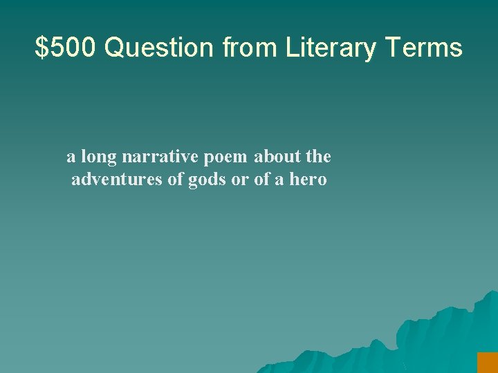$500 Question from Literary Terms a long narrative poem about the adventures of gods