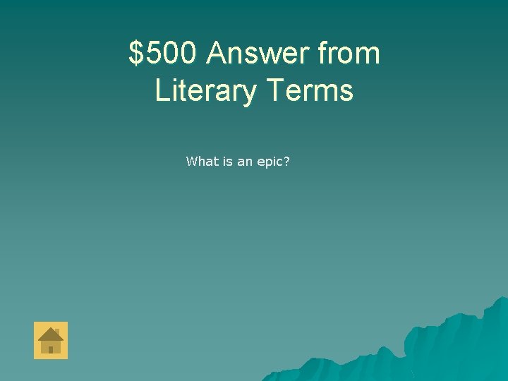 $500 Answer from Literary Terms What is an epic? 