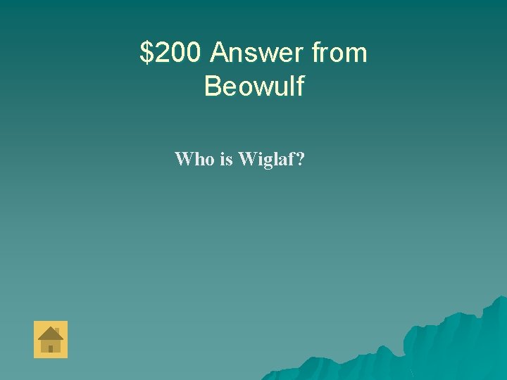 $200 Answer from Beowulf Who is Wiglaf? 