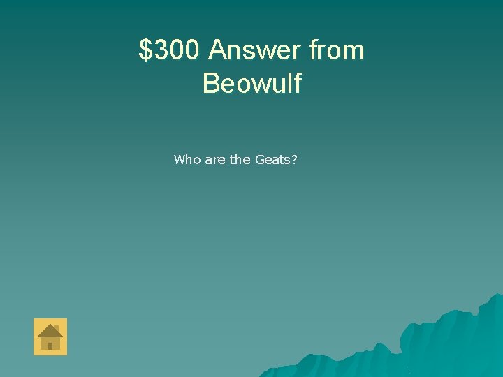 $300 Answer from Beowulf Who are the Geats? 