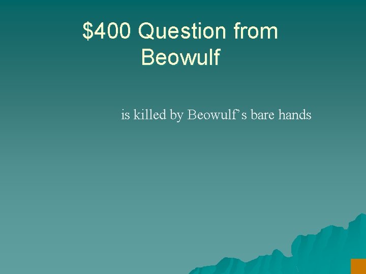 $400 Question from Beowulf is killed by Beowulf’s bare hands 