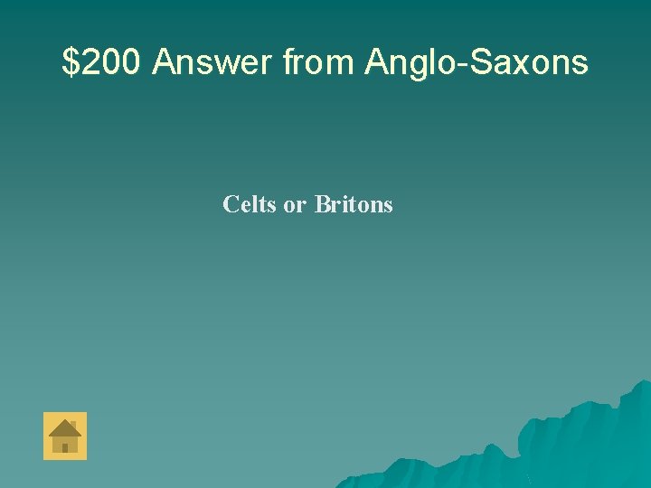$200 Answer from Anglo-Saxons Celts or Britons 