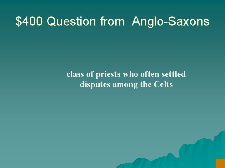 $400 Question from Anglo-Saxons class of priests who often settled disputes among the Celts