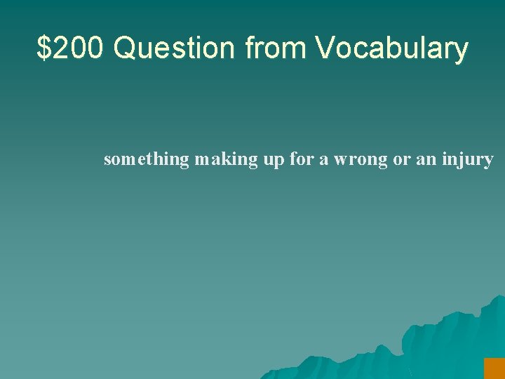 $200 Question from Vocabulary something making up for a wrong or an injury 