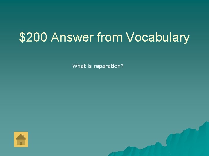 $200 Answer from Vocabulary What is reparation? 