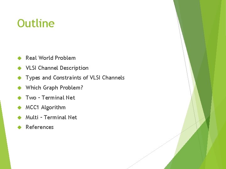 Outline Real World Problem VLSI Channel Description Types and Constraints of VLSI Channels Which