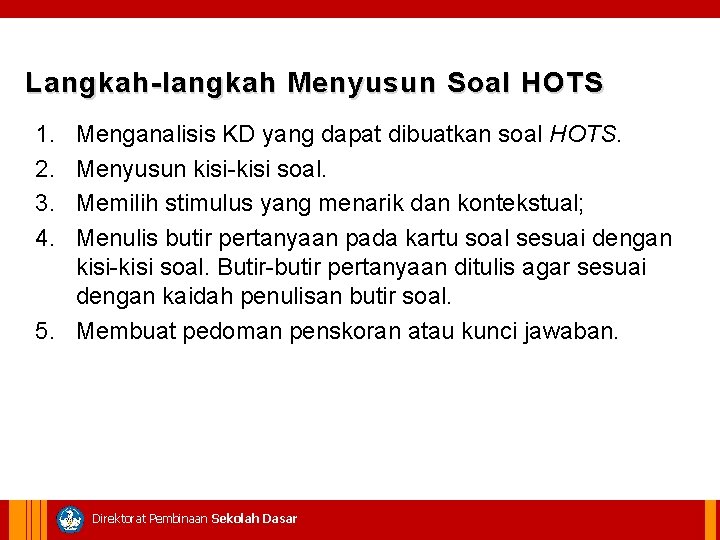 Langkah-langkah Menyusun Soal HOTS 1. 2. 3. 4. Menganalisis KD yang dapat dibuatkan soal