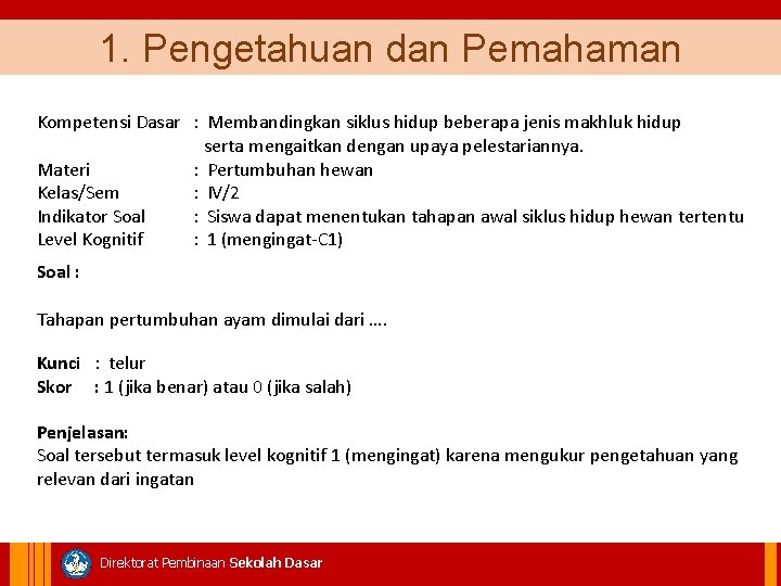 1. Pengetahuan dan Pemahaman Kompetensi Dasar : Membandingkan siklus hidup beberapa jenis makhluk hidup