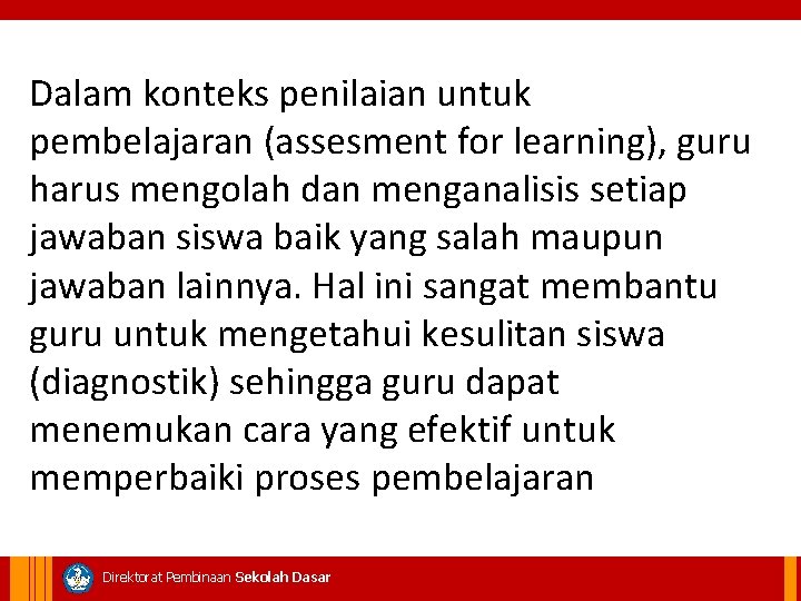 Dalam konteks penilaian untuk pembelajaran (assesment for learning), guru harus mengolah dan menganalisis setiap