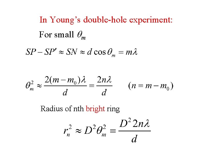 In Young’s double-hole experiment: For small m Radius of nth bright ring 