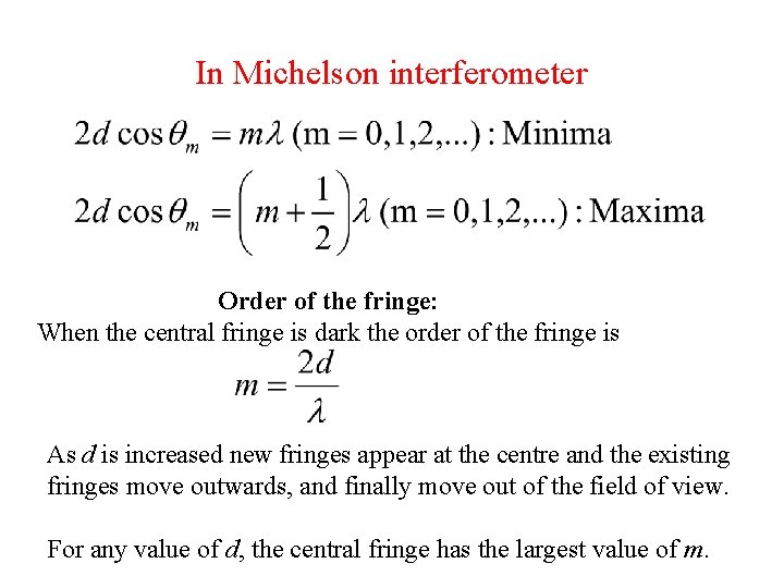 In Michelson interferometer Order of the fringe: When the central fringe is dark the