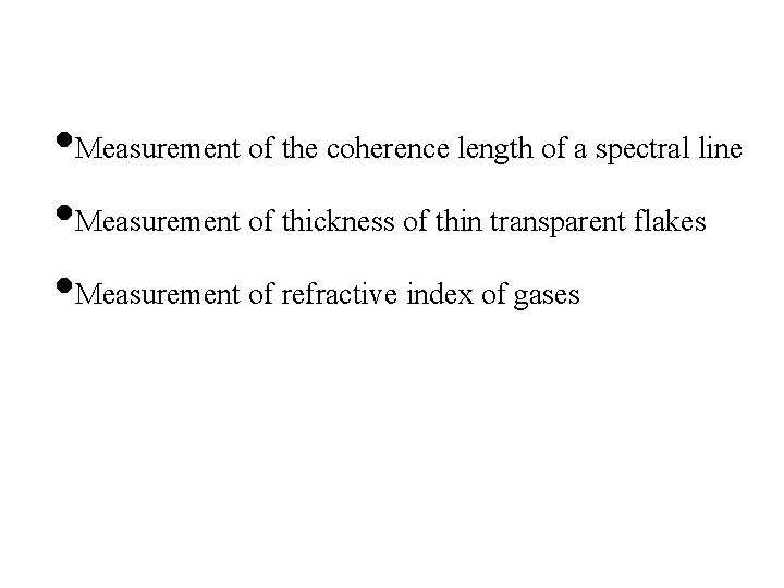  • Measurement of the coherence length of a spectral line • Measurement of