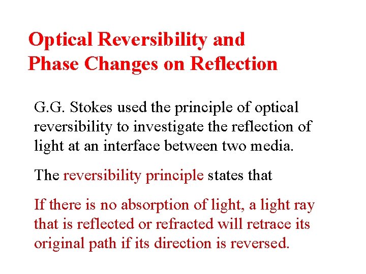 Optical Reversibility and Phase Changes on Reflection G. G. Stokes used the principle of