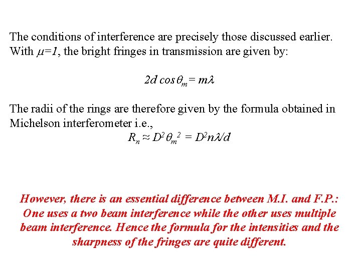 The conditions of interference are precisely those discussed earlier. With =1, the bright fringes