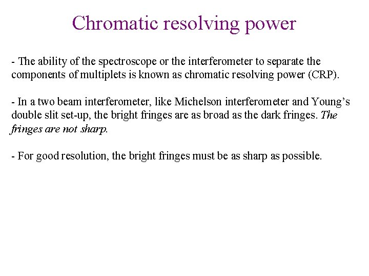 Chromatic resolving power - The ability of the spectroscope or the interferometer to separate