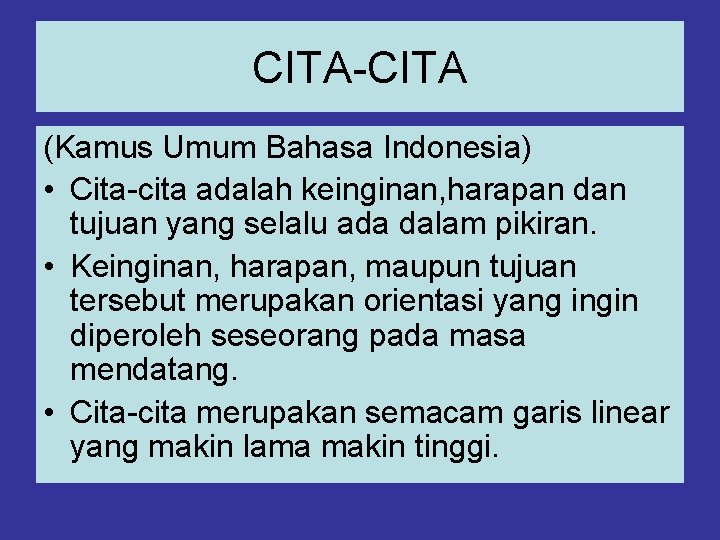 CITA-CITA (Kamus Umum Bahasa Indonesia) • Cita-cita adalah keinginan, harapan dan tujuan yang selalu