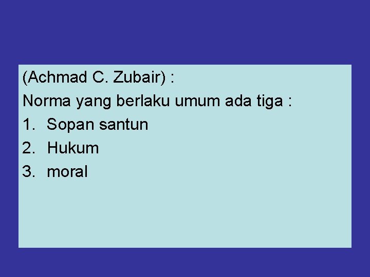 (Achmad C. Zubair) : Norma yang berlaku umum ada tiga : 1. Sopan santun