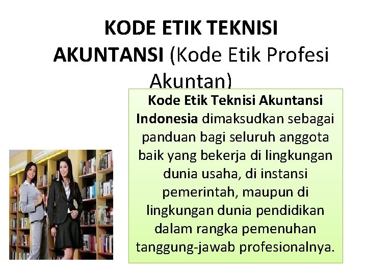 KODE ETIK TEKNISI AKUNTANSI (Kode Etik Profesi Akuntan) Kode Etik Teknisi Akuntansi Indonesia dimaksudkan