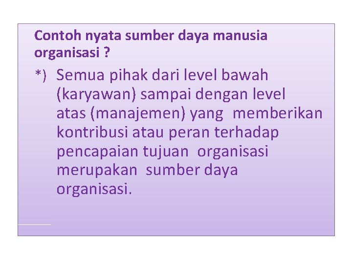 Contoh nyata sumber daya manusia organisasi ? *) Semua pihak dari level bawah (karyawan)