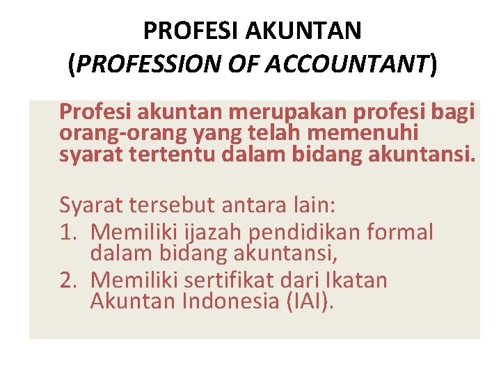 PROFESI AKUNTAN (PROFESSION OF ACCOUNTANT) Profesi akuntan merupakan profesi bagi orang-orang yang telah memenuhi