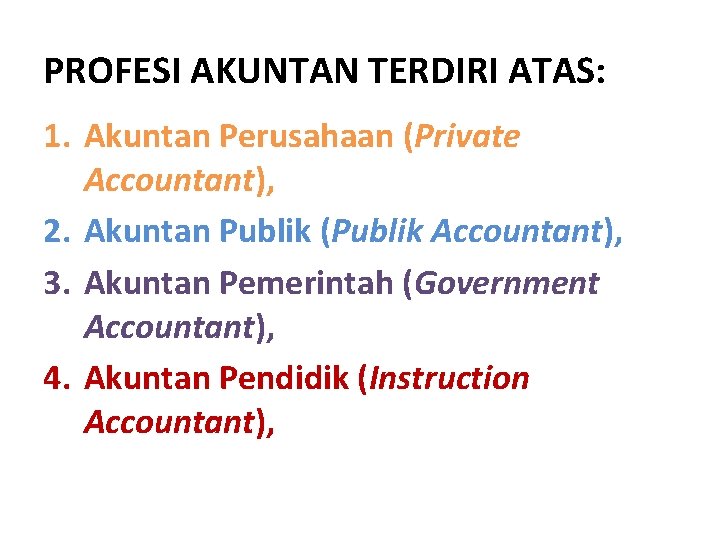 PROFESI AKUNTAN TERDIRI ATAS: 1. Akuntan Perusahaan (Private Accountant), 2. Akuntan Publik (Publik Accountant),