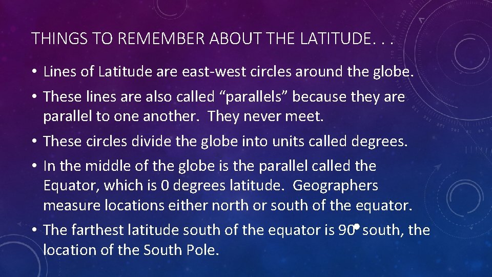 THINGS TO REMEMBER ABOUT THE LATITUDE. . . • Lines of Latitude are east-west